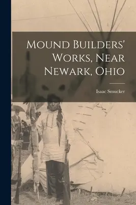 Dombépítők művei, Newark közelében, Ohio államban - Mound Builders' Works, Near Newark, Ohio