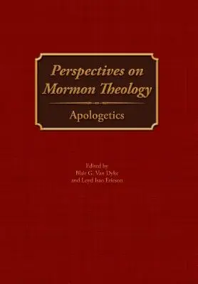 Perspectives on Mormon Theology: Apologetika - Perspectives on Mormon Theology: Apologetics