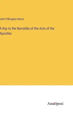 Kulcs az Apostolok Cselekedeteinek elbeszéléséhez - A Key to the Narratibe of the Acts of the Apostles