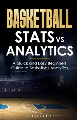 Kosárlabda statisztikák vs: Gyors és egyszerű útmutató kezdőknek a kosárlabda-analitikához - Basketball Stats vs Analytics: A Quick and Easy Beginners Guide to Basketball Analytics