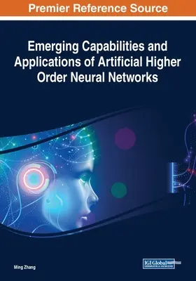 A mesterséges magasabb rendű neurális hálózatok új képességei és alkalmazásai - Emerging Capabilities and Applications of Artificial Higher Order Neural Networks