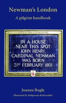 Newman's London: Egy zarándok kézikönyv - Newman's London: A pilgrim handbook