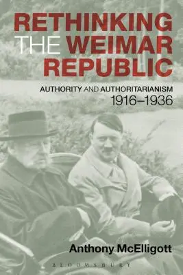 A weimari köztársaság újragondolása: A tekintély és a tekintélyelvűség, 1916-1936 - Rethinking the Weimar Republic: Authority and Authoritarianism, 1916-1936