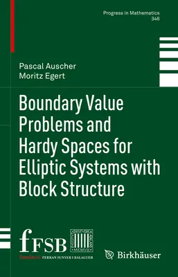 Határértékproblémák és Hardy-tér a blokkszerkezetű elliptikus rendszerekhez - Boundary Value Problems and Hardy Spaces for Elliptic Systems with Block Structure