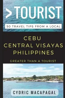 Nagyobb, mint egy turista - Cebu Central Visayas Fülöp-szigetek: 50 utazási tipp egy helyitől - Greater Than a Tourist - Cebu Central Visayas Philippines: 50 Travel Tips from a Local