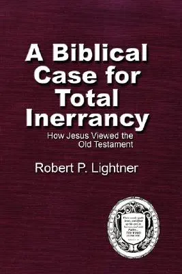 A teljes tévedhetetlenség bibliai esete: Hogyan tekintett Jézus az Ószövetségre - A Biblical Case For Total Inerrancy: How Jesus Viewed the Old Testament