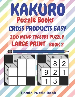 Kakuro Puzzle Books Cross Products Easy - 200 Mind Teasers Puzzle - Large Print - Book 2: Logikai játékok felnőtteknek - Brain Games Books for Adults - Mind - Kakuro Puzzle Books Cross Products Easy - 200 Mind Teasers Puzzle - Large Print - Book 2: Logic Games For Adults - Brain Games Books For Adults - Mind