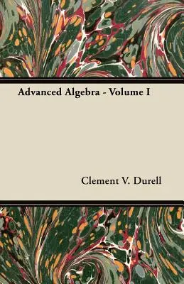 Haladó algebra - I. kötet - Advanced Algebra - Volume I