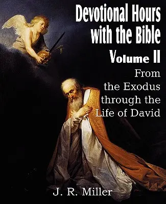 Áhítatos órák a Bibliával II. kötet, a Kivonulástól Dávid életéig - Devotional Hours with the Bible Volume II, from the Exodus Through the Life of David