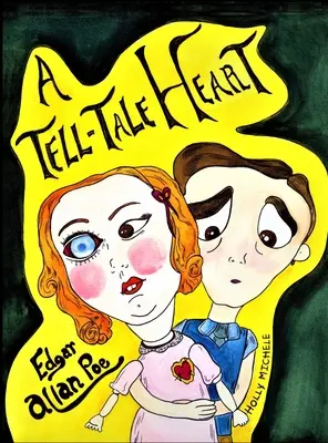 A Tell-tale Heart: Edgar Allan Poe Reimagined: Edgar Allan Poe leckéje az érzelmi tudatosságról - A Tell-tale Heart: Edgar Allan Poe Reimagined: An Edgar Allan Poe Lesson in Emotional Awareness