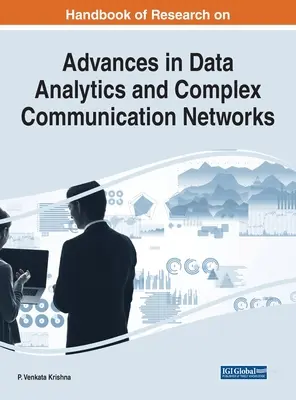 Az adatelemzés és a komplex kommunikációs hálózatok terén elért eredmények kutatási kézikönyve - Handbook of Research on Advances in Data Analytics and Complex Communication Networks