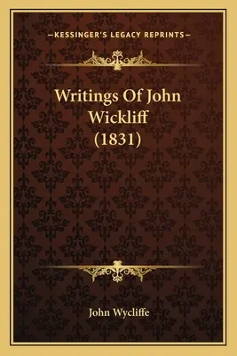 John Wickliff írásai (1831) - Writings Of John Wickliff (1831)