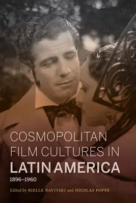 Kozmopolita filmkultúrák Latin-Amerikában, 1896-1960 - Cosmopolitan Film Cultures in Latin America, 1896-1960