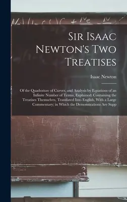 Sir Isaac Newton két értekezése: A görbék kvadratúrájáról és a végtelen számú kifejezésből álló egyenletekkel való analízisről, magyarázatokkal: Tartalmazza a Tre - Sir Isaac Newton's Two Treatises: Of the Quadrature of Curves, and Analysis by Equations of an Infinite Number of Terms, Explained: Containing the Tre