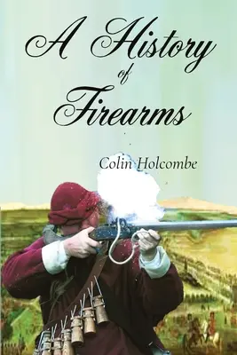 A lőfegyverek története - A History of Firearms