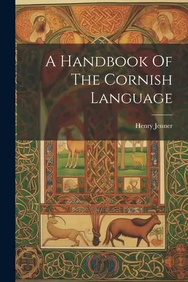 A cornwalli nyelv kézikönyve - A Handbook Of The Cornish Language