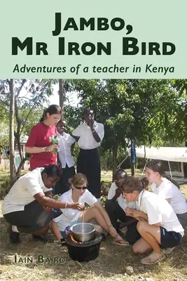 Jambo, Vasmadár úr! Egy kenyai tanár kalandjai - Jambo, Mr Iron Bird: Adventures of a Teacher in Kenya