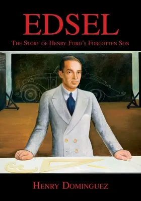 Edsel - Henry Ford elfeledett fiának története - Edsel-The Story of Henry Ford's Forgotten Son