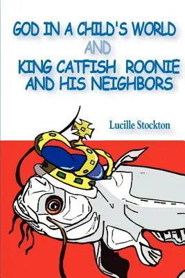 Isten a gyermekvilágban és Harcsakirály Roonie és a szomszédai - God in a Child's World and King Catfish Roonie and his Neighbors