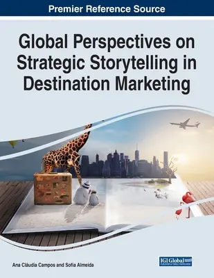 A stratégiai történetmesélés globális perspektívái a desztinációs marketingben - Global Perspectives on Strategic Storytelling in Destination Marketing