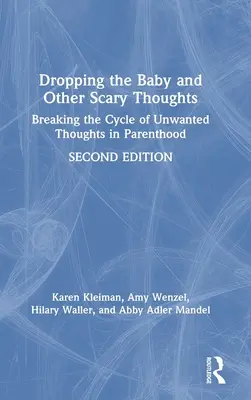 A baba elejtése és más ijesztő gondolatok: A nem kívánt gondolatok körforgásának megtörése a szülőségben - Dropping the Baby and Other Scary Thoughts: Breaking the Cycle of Unwanted Thoughts in Parenthood