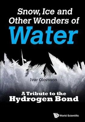 Hó, jég és a víz más csodái: Tisztelgés a hidrogénkötés előtt - Snow, Ice and Other Wonders of Water: A Tribute to the Hydrogen Bond