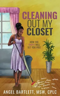 A szekrényem kitakarítása: Hogyan szabadít fel az igazság - Cleaning Out My Closet: How the Truth Will Set You Free