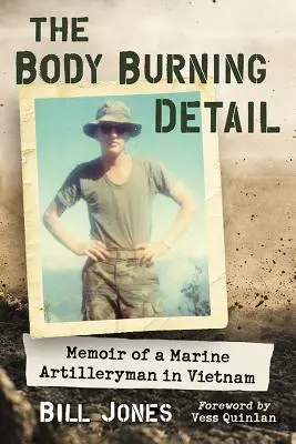 The Body Burning Detail: Egy vietnami tengerészgyalogos tüzér emlékiratai - The Body Burning Detail: Memoir of a Marine Artilleryman in Vietnam