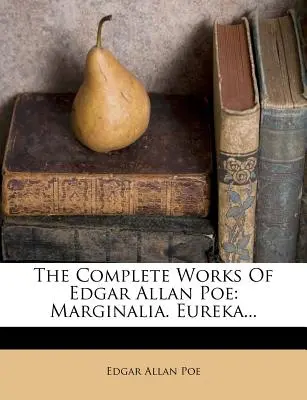 Edgar Allan Poe összes művei: Marginalia. Eureka... - The Complete Works of Edgar Allan Poe: Marginalia. Eureka...