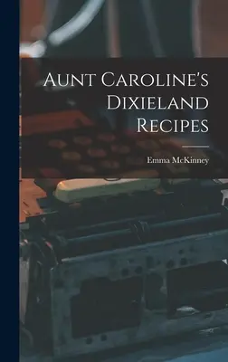 Caroline néni dixielandi receptjei - Aunt Caroline's Dixieland Recipes