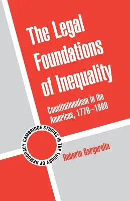 Az egyenlőtlenség jogi alapjai: Az alkotmányosság Amerikában, 1776-1860 - The Legal Foundations of Inequality: Constitutionalism in the Americas, 1776-1860