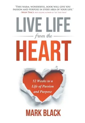 Éld az életet szívből: 52 hét a szenvedélyes és céltudatos élethez - Live Life From The Heart: 52 Weeks to a Life of Passion and Purpose