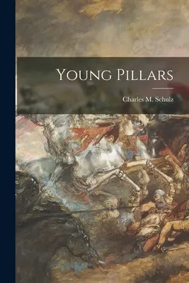 Fiatal oszlopok (Schulz Charles M. (Charles Monroe)) - Young Pillars (Schulz Charles M. (Charles Monroe))