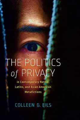 A magánélet politikája a kortárs bennszülött, latinx és ázsiai amerikai metafikciókban - The Politics of Privacy in Contemporary Native, Latinx, and Asian American Metafictions