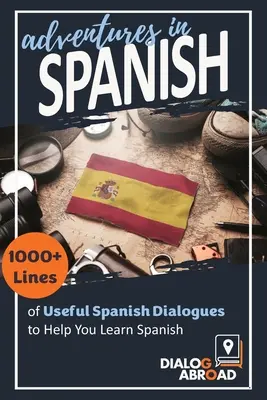 Kalandok spanyolul: 1000+ sornyi hasznos spanyol párbeszéd a spanyol nyelvtanuláshoz - Adventures in Spanish: 1000+ Lines of Useful Spanish Dialogues to Help You Learn Spanish