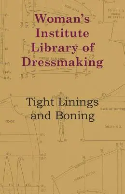 A Női Intézet Ruhakészítő Könyvtára - Szoros bélések és csontozás - Woman's Institute Library Of Dressmaking - Tight Linings And Boning