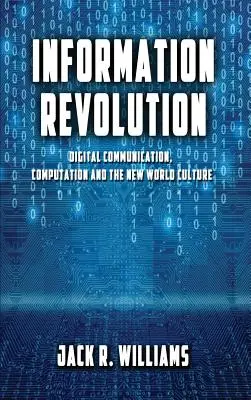 Információs forradalom: Digitális kommunikáció, számítás és az új világkultúra - Information Revolution: Digital Communication, Computation and the New World Culture