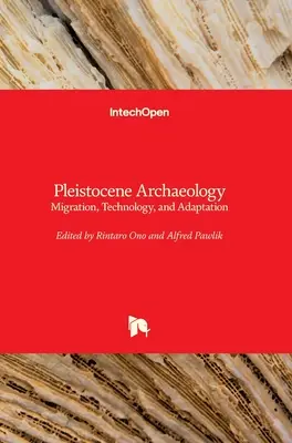Pleisztocén régészet: Migráció, technológia és alkalmazkodás - Pleistocene Archaeology: Migration, Technology, and Adaptation