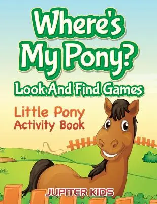 Hol van az én pónim? Keress és találj játékokat: Little Pony Activity Book - Where's My Pony? Look And Find Games: Little Pony Activity Book