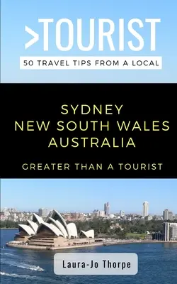 Nagyobb, mint egy turista - Sydney Új-Dél-Wales Ausztrália: 50 utazási tipp egy helyitől - Greater Than a Tourist- Sydney New South Wales Australia: 50 Travel Tips from a Local