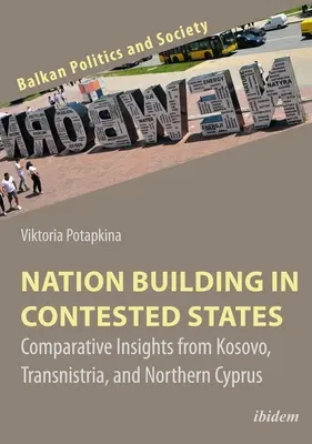 Nemzetépítés vitatott államokban: Koszovó, Transznisztria és Észak-Ciprus összehasonlító tanulságai - Nation Building in Contested States: Comparative Insights from Kosovo, Transnistria, and Northern Cyprus