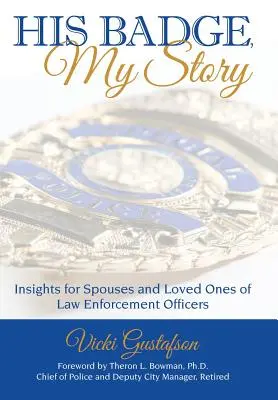 Az ő jelvénye, az én történetem: Betekintés a rendvédelmi tisztviselők házastársai és szerettei számára - His Badge, My Story: Insights for Spouses and Loved Ones of Law Enforcement Officers