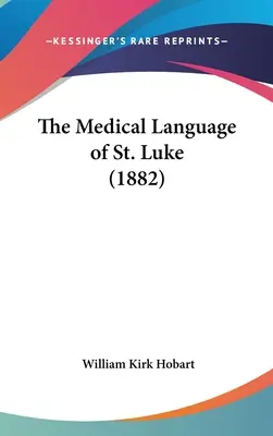 Szent Lukács orvosi nyelve (1882) - The Medical Language of St. Luke (1882)