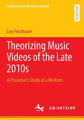 A 2010-es évek végének zenei videóinak elmélete: Egy médium profi tanulmánya - Theorizing Music Videos of the Late 2010s: A Prosumer's Study of a Medium