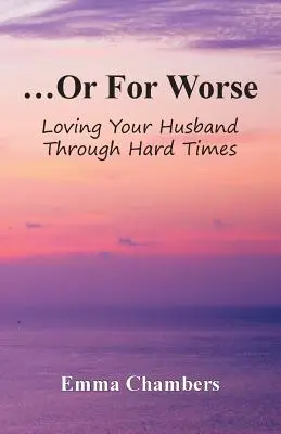 ...Or For Worse: Loving Your Husband Through Hard Times