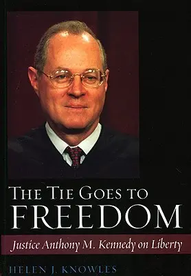 A nyakkendő megy a szabadságért: Kennedy bíró a szabadságról - The Tie Goes to Freedom: Justice Anthony M. Kennedy on Liberty