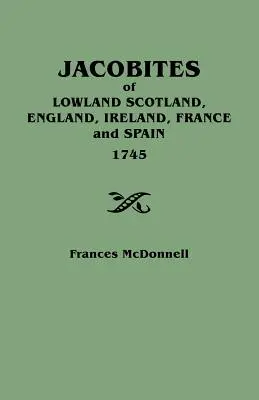 Lowland Skócia, Anglia, Írország, Franciaország és Spanyolország jakobitái, 1745 - Jacobites of Lowland Scotland, England, Ireland, France and Spain, 1745