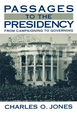 Átjárók az elnökséghez: A kampánytól a kormányzásig - Passages to the Presidency: From Campaigning to Governing