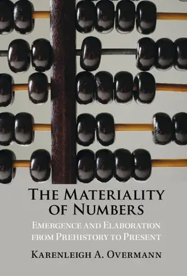 A számok anyagisága: Emergence and Elaboration from Prehistory to Present - The Materiality of Numbers: Emergence and Elaboration from Prehistory to Present