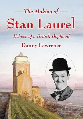 Stan Laurel születése: Egy brit fiúkor visszhangjai - The Making of Stan Laurel: Echoes of a British Boyhood